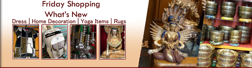 Friday Shopping, Nepal Friday Shop online, Shopping products made in Nepal, handmade arts and crafts, Friday shopping deals Kathmandu-Nepal, products made in Nepal prices,
retail prices of Nepal arts and crafts, Shipping delivery of nepal arts & crafts friday shipment